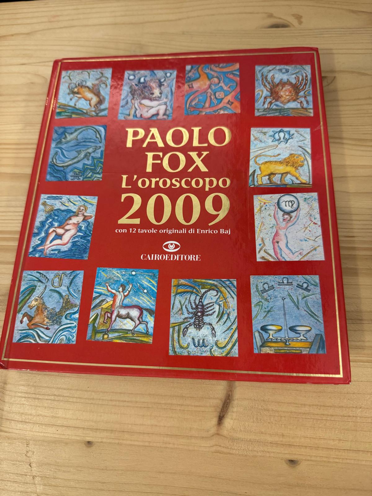 L'OROSCOPO 2009 CON 12 TAVOLE ORIGINALI DI ENRICO BAJ - Paolo Fox - CAIRO 
